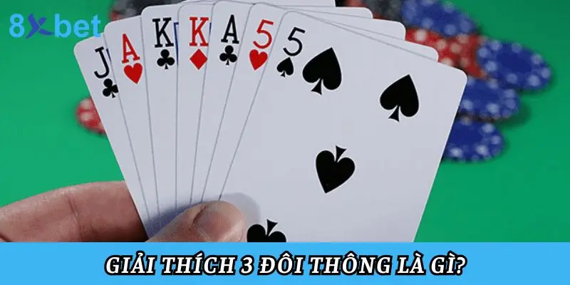 3 Đôi Thông Chặt Được Gì? Hướng Dẫn Sử Dụng Và Mẹo Chơi 2 Giải thích 3 đôi thông là gì?
