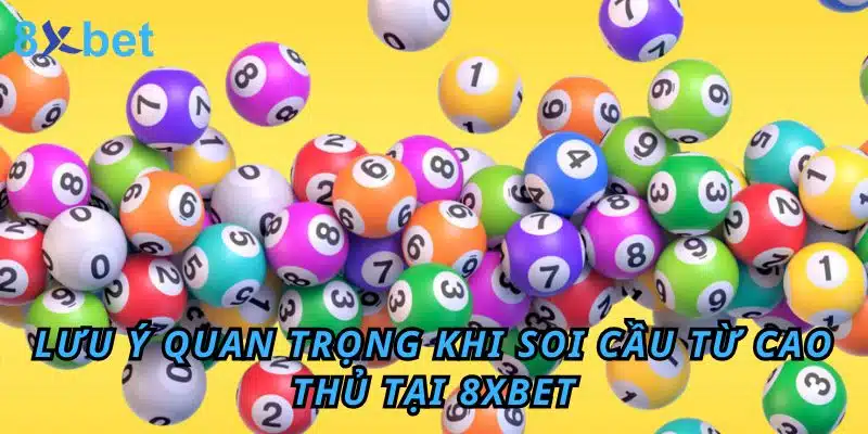 Soi cầu lô chính xác 100 đánh là thắng - Chơi là Thắng 5 Lưu ý quan trọng khi soi cầu từ cao thủ tại 8xbet